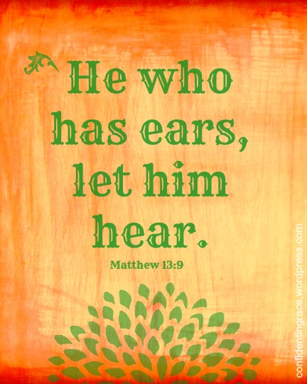He who has ears, let him hear. What does it mean to really hear the Lord?  The truth is it involves much more than the act of hearing!