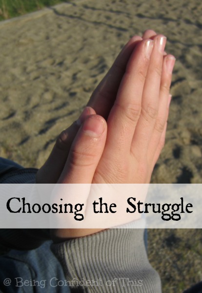 choosing the struggle, rough day, feeling defeated, struggle with discouragement, hope for the weary